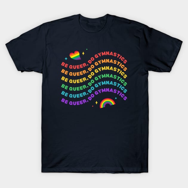 Be Queer, Do Gymnastics T-Shirt by Half In Half Out Podcast